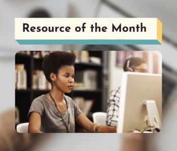Girl working at a computer with books on shelves in the background. Text above girl reads Resource of the Month.