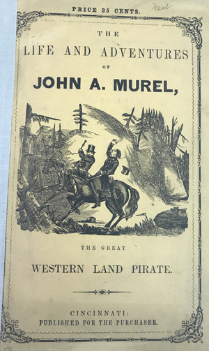 Price 25 cents. The Life and Adventures of John a. Murel, the great Western Land Pirate Cincinnati: published for the purchaser 